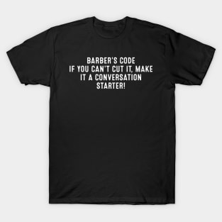 Barber's Code If You Can't Cut It, Make it a Conversation Starter! T-Shirt